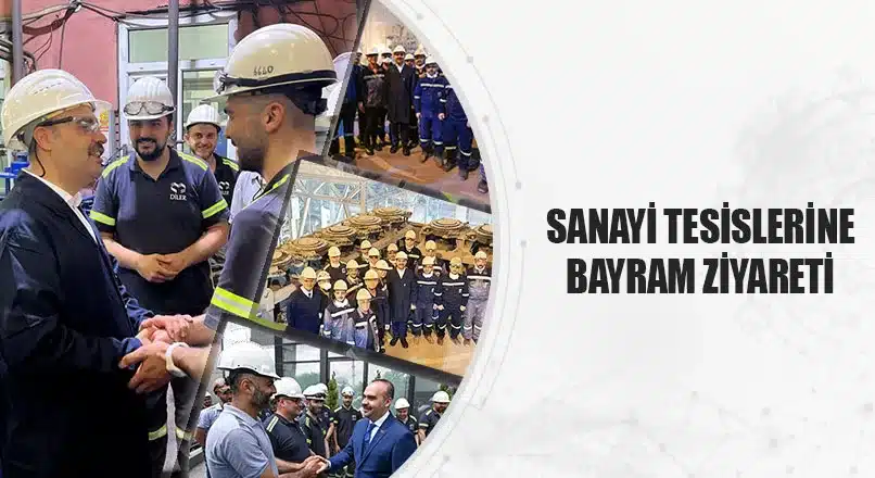SANAYİ TESİSLERİNE BAYRAM ZİYARETİ