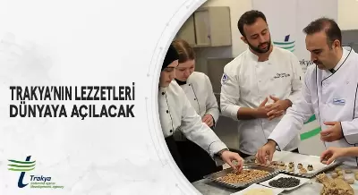 TRAKYA’NIN LEZZETLERİ DÜNYAYA AÇILACAK