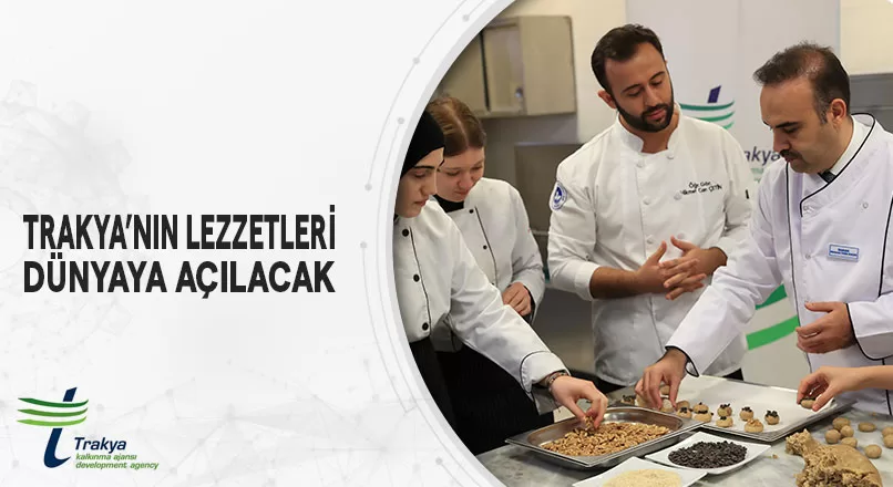 TRAKYA’NIN LEZZETLERİ DÜNYAYA AÇILACAK