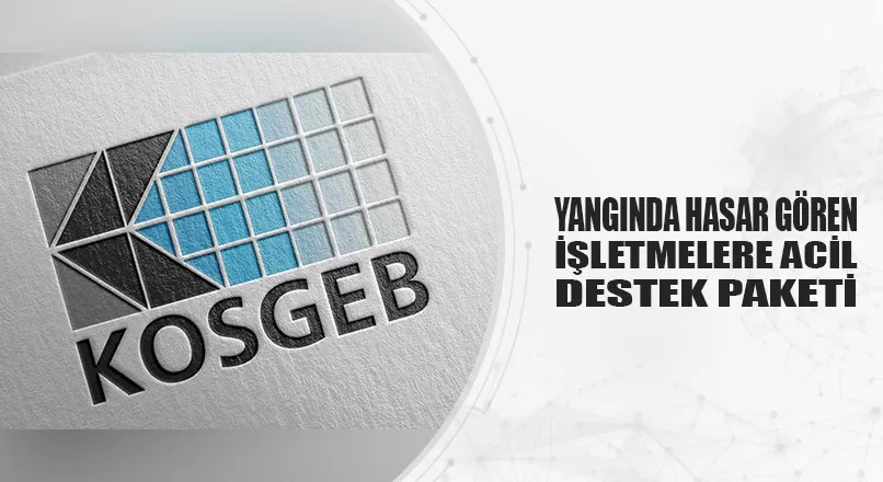 YANGINDA HASAR GÖREN İŞLETMELERE ACİL DESTEK PAKETİ