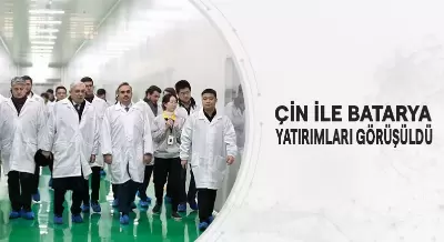 ÇİN İLE BATARYA YATIRIMLARI GÖRÜŞÜLDÜ