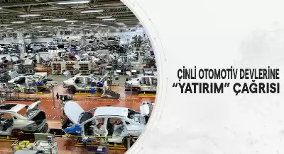 ÇİNLİ OTOMOTİV DEVLERİNE “YATIRIM” ÇAĞRISI