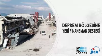 DEPREM BÖLGESİNE YENİ FİNANSMAN DESTEĞİ