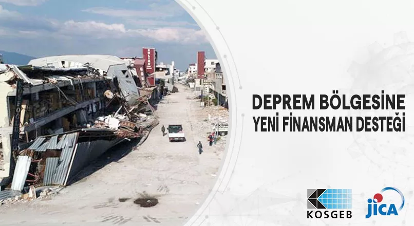 DEPREM BÖLGESİNE YENİ FİNANSMAN DESTEĞİ