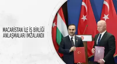 MACARİSTAN İLE İŞ BİRLİĞİ ANLAŞMALARI İMZALANDI