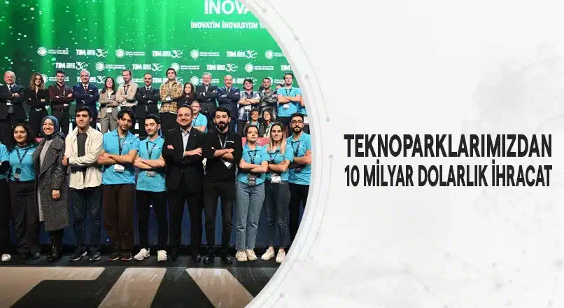 TEKNOPARKLARIMIZDAN 10 MİLYAR DOLARLIK İHRACAT