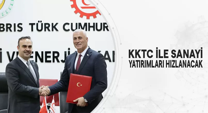 KKTC İLE SANAYİ YATIRIMLARI HIZLANACAK