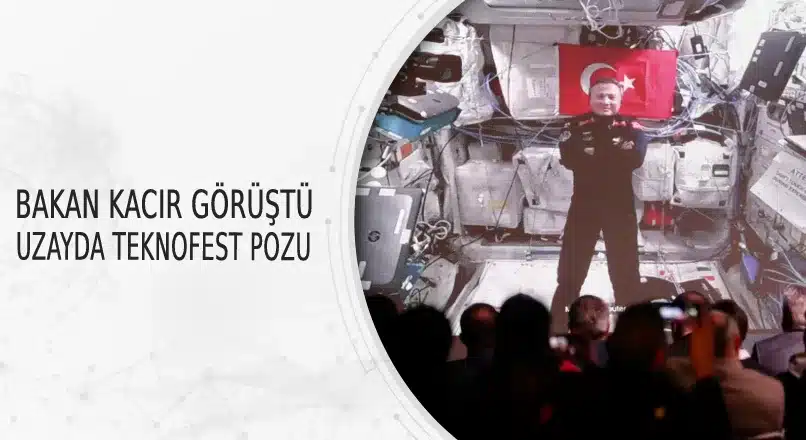 BAKAN KACIR GÖRÜŞTÜ UZAYDA TEKNOFEST POZU