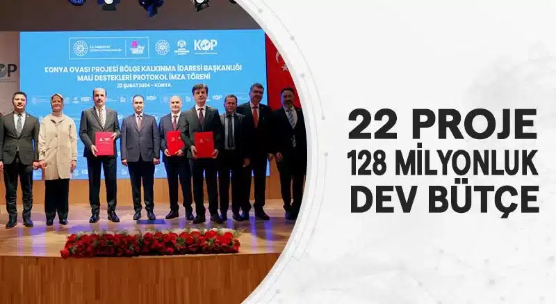 22 PROJE 128 MİLYONLUK DEV BÜTÇE