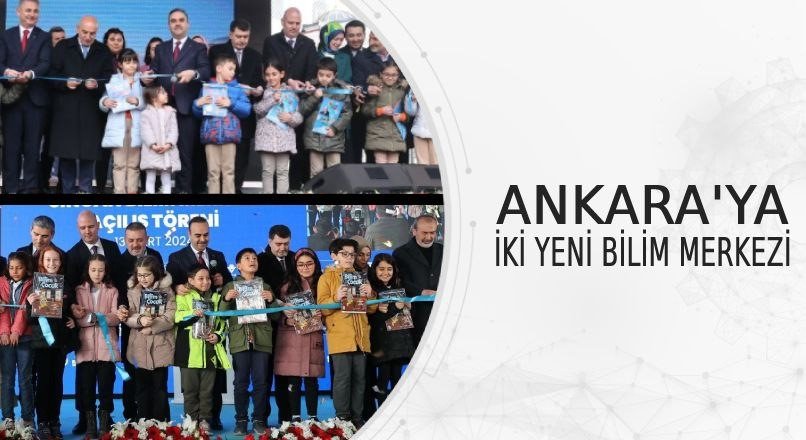 ANKARA’YA İKİ YENİ BİLİM MERKEZİ