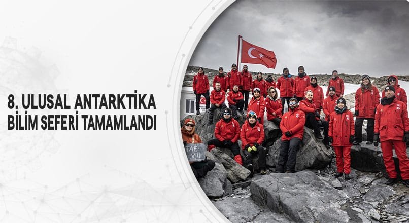 8. ULUSAL ANTARKTİKA BİLİM SEFERİ TAMAMLANDI