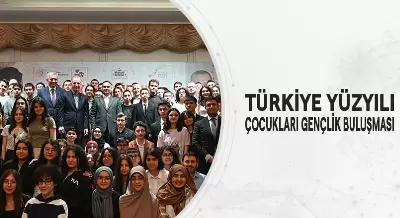 TÜRKİYE YÜZYILI ÇOCUKLARI GENÇLİK BULUŞMASI