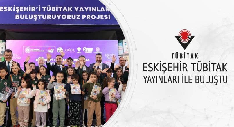 ESKİŞEHİR TÜBİTAK YAYINLARI İLE BULUŞTU