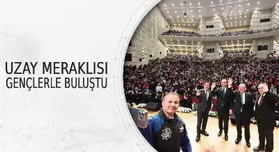 UZAY MERAKLISI GENÇLERLE BULUŞTU