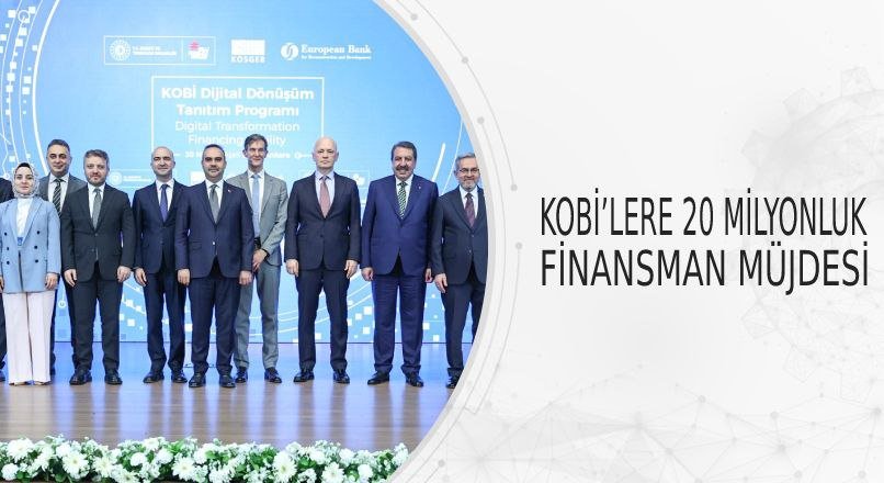 KOBİ’LERE 20 MİLYONLUK FİNANSMAN MÜJDESİ
