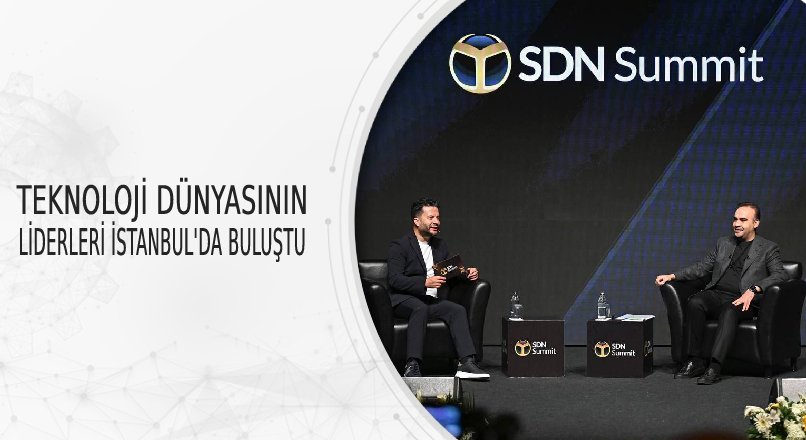 TEKNOLOJİ DÜNYASININ LİDERLERİ İSTANBUL’DA BULUŞTU