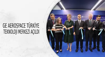 GE AEROSPACE TÜRKİYE TEKNOLOJİ MERKEZİ AÇILDI