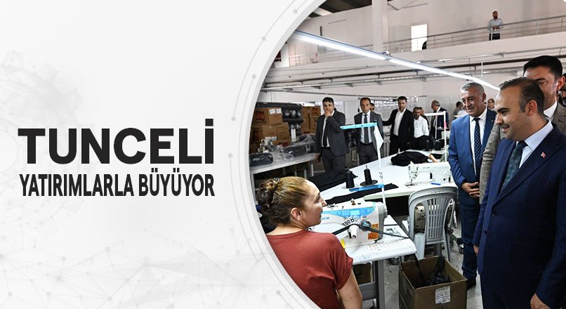 TUNCELİ YATIRIMLARLA BÜYÜYOR