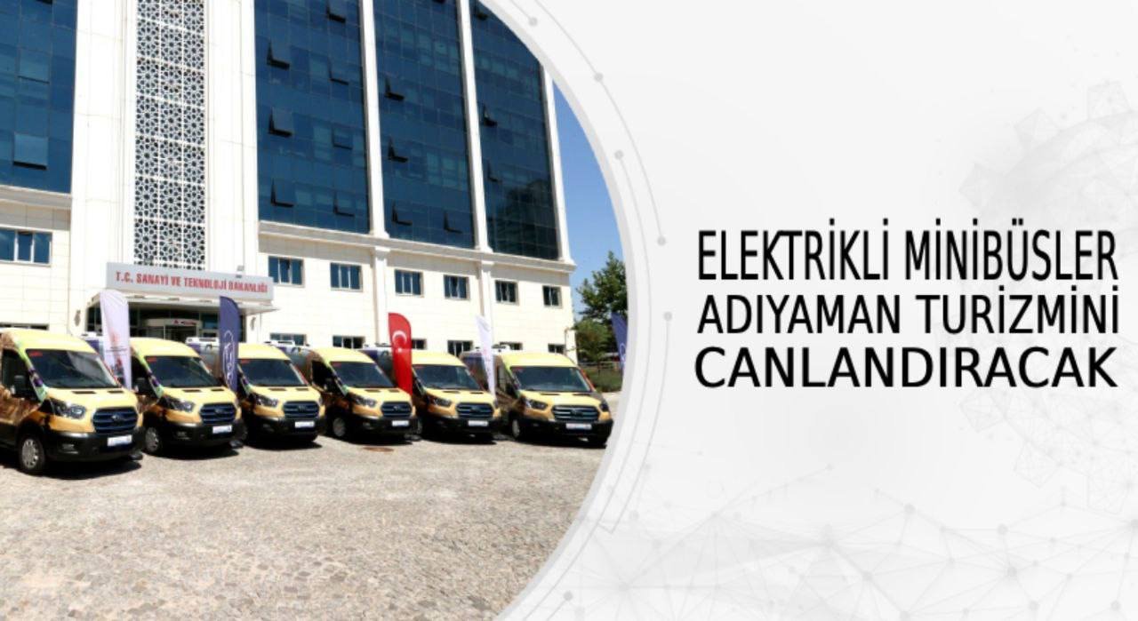  ELEKTRİKLİ MİNİBÜSLER ADIYAMAN TURİZMİNİ CANLANDIRACAK