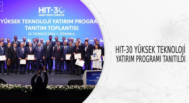 HIT-30 YÜKSEK TEKNOLOJİ YATIRIM PROGRAMI TANITILDI