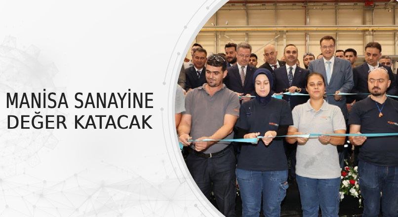 MANİSA SANAYİNE DEĞER KATACAK