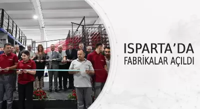 ISPARTA’DA FABRİKALAR AÇILDI