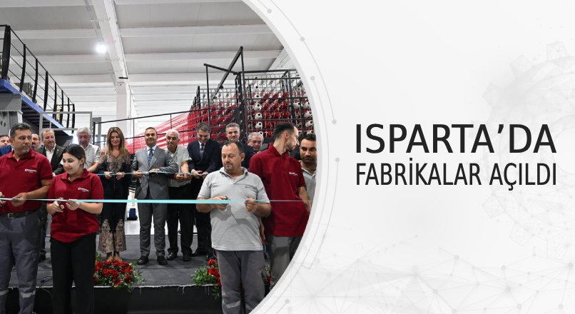 ISPARTA’DA FABRİKALAR AÇILDI