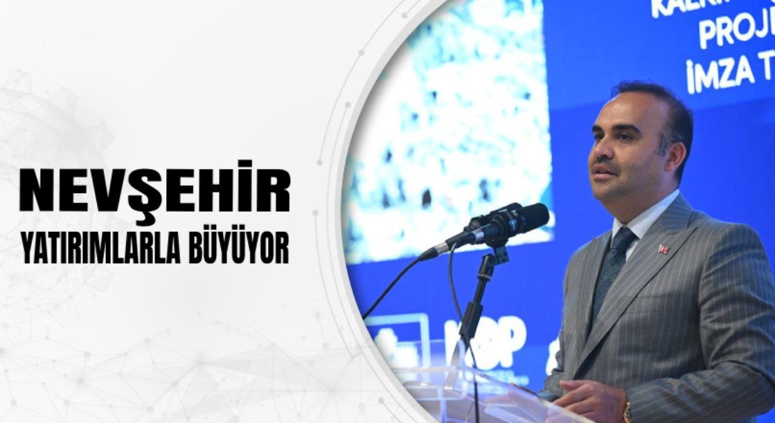 NEVŞEHİR YATIRIMLARLA BÜYÜYOR