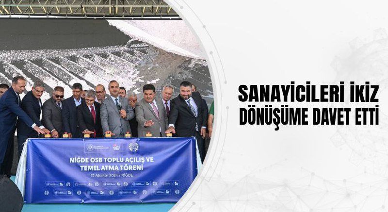 SANAYİCİLERİ İKİZ DÖNÜŞÜME DAVET ETTİ