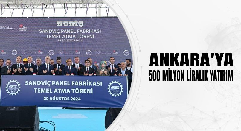 ANKARA’YA 500 MİLYON LİRALIK YATIRIM