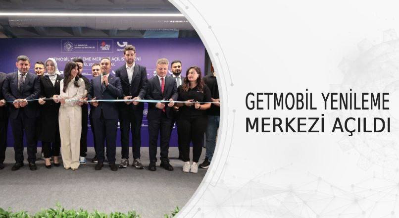 GETMOBİL YENİLEME MERKEZİ AÇILDI