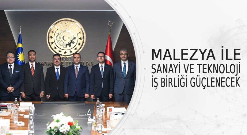 MALEZYA İLE SANAYİ VE TEKNOLOJİ İŞ BİRLİĞİ GÜÇLENECEK