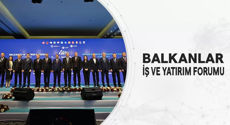 BALKANLAR İŞ VE YATIRIM FORUMU