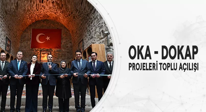 OKA - DOKAP PROJELERİ TOPLU AÇILIŞI
