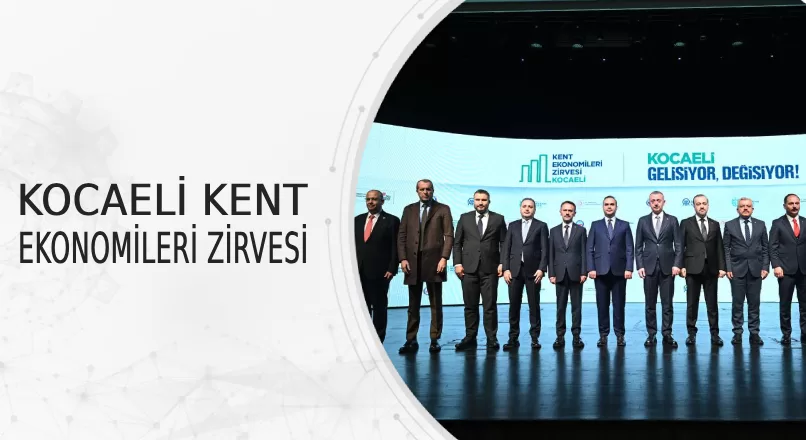 KOCAELİ KENT EKONOMİLERİ ZİRVESİ 