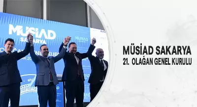 MÜSİAD SAKARYA 21. OLAĞAN GENEL KURULU
