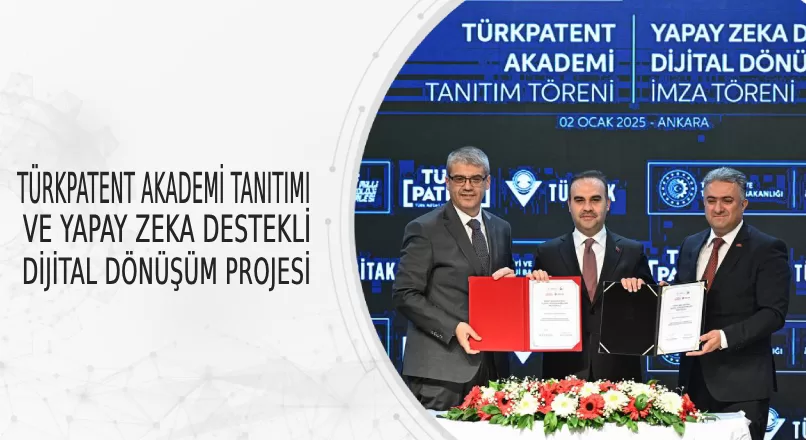 TÜRKPATENT AKADEMİ TANITIMI VE YAPAY ZEKA DESTEKLİ DİJİTAL DÖNÜŞÜM PROJESİ