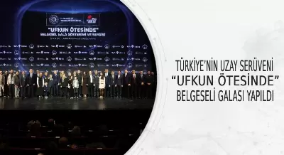 TÜRKİYE’NİN UZAY SERÜVENİ “UFKUN ÖTESİNDE” BELGESELİ GALASI YAPILDI