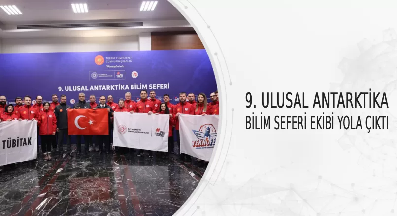 9. ULUSAL ANTARKTİKA BİLİM SEFERİ EKİBİ YOLA ÇIKTI