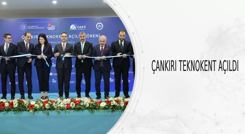 ÇANKIRI TEKNOKENT AÇILDI
