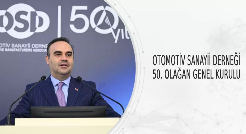 OTOMOTİV SANAYİİ DERNEĞİ 50. OLAĞAN GENEL KURULU