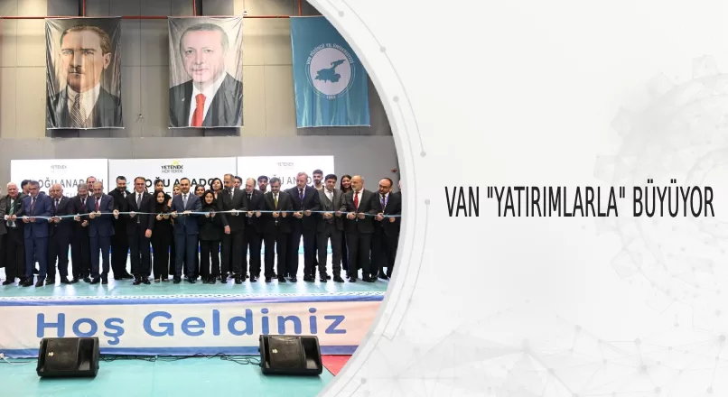 VAN “YATIRIMLARLA” BÜYÜYOR