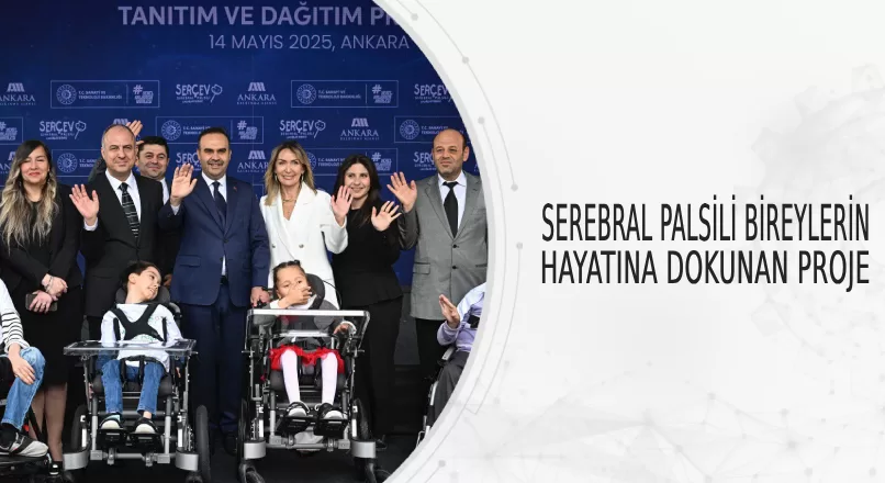 SEREBRAL PALSİLİ BİREYLERİN HAYATINA DOKUNAN PROJE