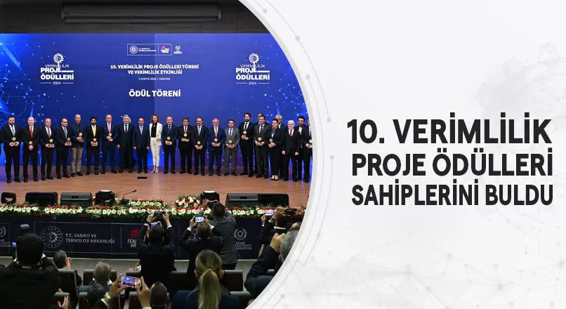 10. VERİMLİLİK PROJE ÖDÜLLERİ SAHİPLERİNİ BULDU