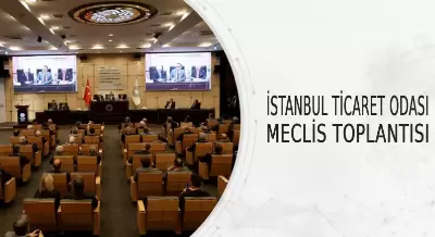 İSTANBUL TİCARET ODASI MECLİS TOPLANTISI
