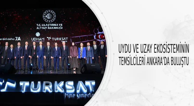UYDU VE UZAY EKOSİSTEMİNİN TEMSİLCİLERİ ANKARA’DA BULUŞTU