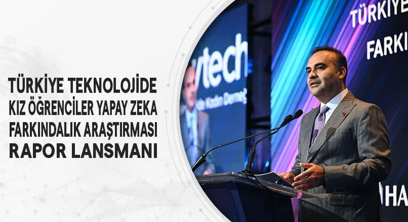 TÜRKİYE TEKNOLOJİDE KIZ ÖĞRENCİLER YAPAY ZEKA FARKINDALIK ARAŞTIRMASI RAPOR LANSMANI
