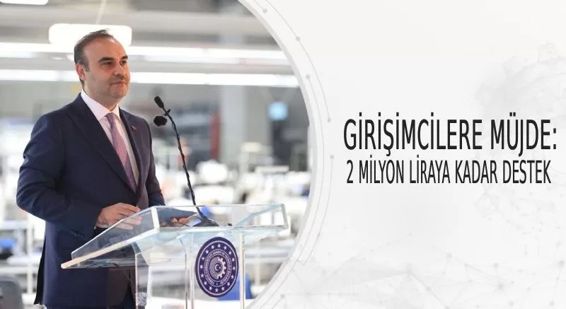 GİRİŞİMCİLERE MÜJDE: 2 MİLYON LİRAYA KADAR DESTEK