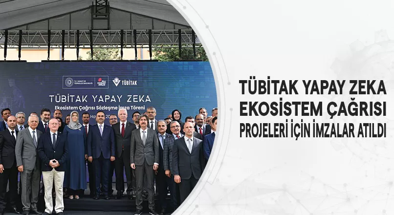 TÜBİTAK YAPAY ZEKA EKOSİSTEM ÇAĞRISI PROJELERİ İÇİN İMZALAR ATILDI