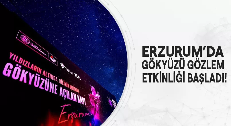 ERZURUM'DA GÖKYÜZÜ GÖZLEM ETKİNLİĞİ BAŞLADI